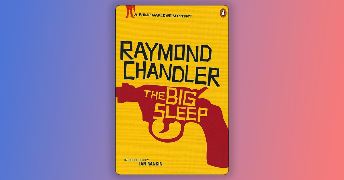 The Big Sleep - Raymond Chandler